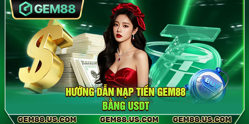 Hướng dẫn nạp tiền Gem88 bằng USDT