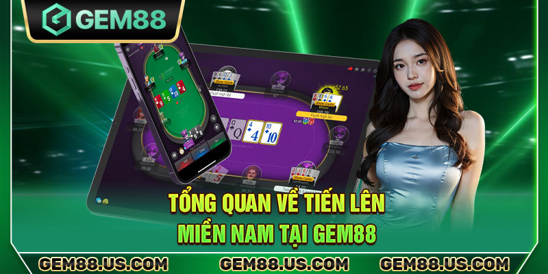Tổng quan về Tiến lên miền Nam tại Gem88